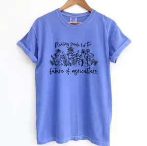 Planting Seeds For The Future Of Agriculture ComfortWash/ComfortColor T-Shirt (S-4XL) - Multiple Colors!
