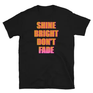 Slogan T-Shirt | Shine Bright Don't Fade